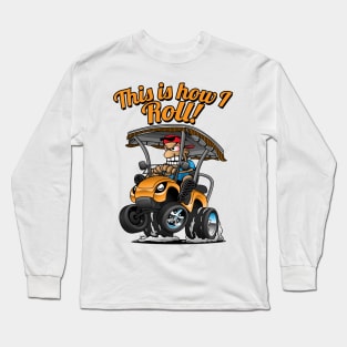 This Is How I Roll Funny Golf Cart Cartoon Long Sleeve T-Shirt